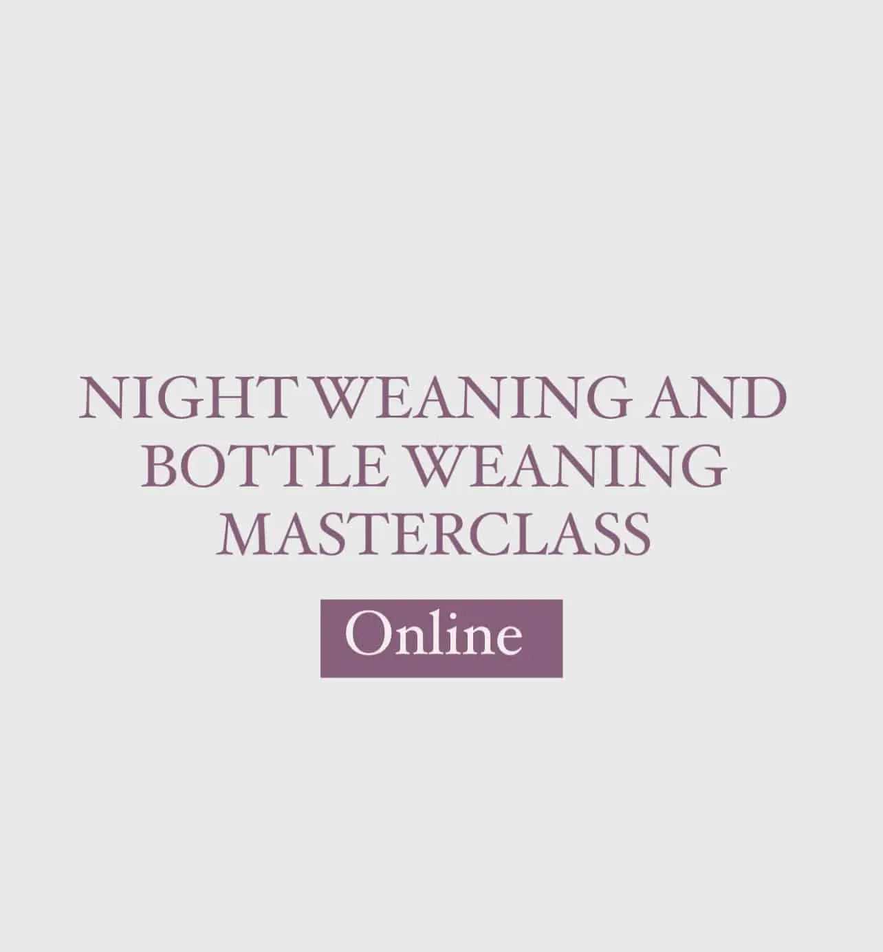 Night and Bottle Weaning MasterClass: ورشة عمل: الفطام عن قنينة الحليب بعد عمر السنة مع ميرنا صباغ - mirnaelsabbagh